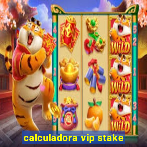 calculadora vip stake